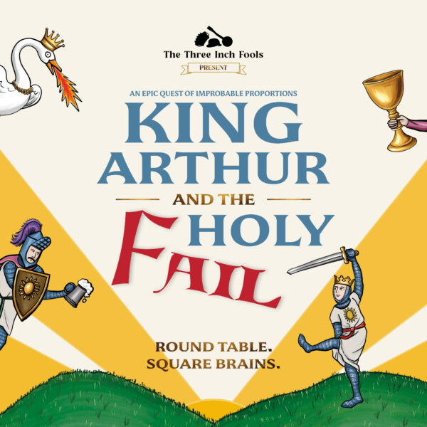 King Arthur and the Holy Fail – performance by Three Inch Fools